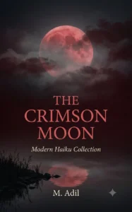 Book cover of Crimson Moon: 100 Modern English Haiku by M. Adil, a contemporary poetry collection inspired by nature, silence, seasons, and fleeting moments.